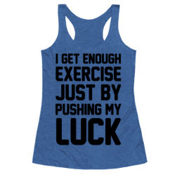 6733-heathered_blue_nl-z1-t-i-get-enough-exercise-just-by-pushing-my-luck
